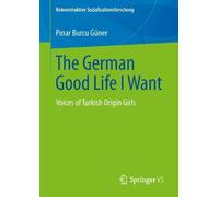 Pinar Burcu Güner The German Good Life I Want (Tascabile)
