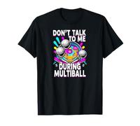 Pinball Machine Player Don't Talk During Multiball Maglietta