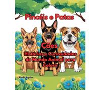 Pincéis e Patas - Cães: Histórias e Curiosidades do Mundo Animal para Colorir