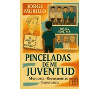 Pinceladas de mi Juventud: Memoria, reencuentro y esperanza: una travesía emocional desde la juventud hacia la madurez, entre realidad y fantasía