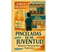 Pinceladas de mi Juventud: Memoria, reencuentro y esperanza: una travesía emocional desde la juventud hacia la madurez, entre realidad y fantasía