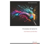 Pinceladas de Santa Fe: Una Historia de 450 Años