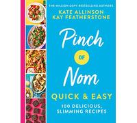 Pinch of Nom Quick & Easy: 100 Delicious, Slimming Recipes by Kay Allinson