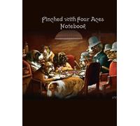 Pinched with Four Aces Notebook: Dogs Playing Poker Notebook
