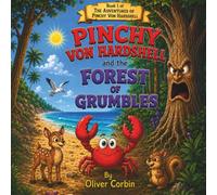 Pinchy Von Hardshell and the Forest of Grumbles