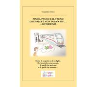 Pinco, Panco e il treno che passa e non torna più...o forse no. di Valeria Voli,