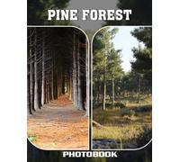 Pine Forest Photo Book: Tall Evergreen Trees With Rustic Woodland Charm Fresh Pine Scents And Serene Outdoor Beauty In Natural Forest Photography