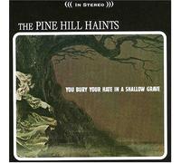 Pine Hill Haints - Bury Your Hate in a Shallow Grave