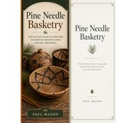 Pine Needle Basketry: Step-by-Step Guide to Crafting Decorative Baskets Using Natural Materials
