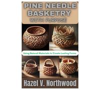 PINE NEEDLE BASKETRY WITH PURPOSE: Using Natural Materials to Create Lasting Forms