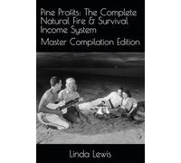 Pine Profits: The Complete Natural Fire & Survival Income System: Master Compilation Edition