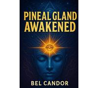 PINEAL GLAND AWAKENED: How to Activate Your Third Eye and Improve Your Spiritual Connection Even If You've Never Practiced Meditation!