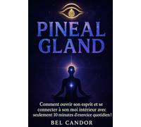 PINEAL GLAND: Comment ouvrir son esprit et se connecter à son moi intérieur avec seulement 10 minutes d'exercice quotidien !: 6