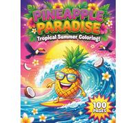 Pineapple Paradise: Tropical Summer Coloring Book for Teens and Adults with 100 Pages featuring Cute Kawaii Characters, Intricate Fruit Patterns, and Relaxing Beach Scenes for Stress Relief