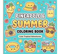 PINEAPPLE SUMMER COLORING BOOK: Cute And Cozy Pinapple, Kawaii Tropical Adventures with Big Bold Easy Designs. Sunny Accessories & Fun Kawaii Coloring Pages for Kids and Anyone Who Loves Summer