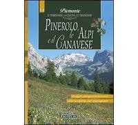 Pinerolo, Alpi e Canavese. Piemonte: il territorio, la cucina, le tradizioni. Vol. 11