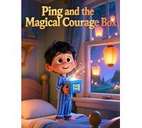 Ping and the Magic Courage Box: A Heartwarming Story About Bravery and Self-Confidence for Kids Ages 4-8