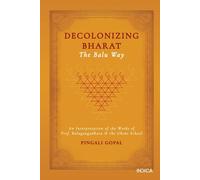 Pingali Gopal Decolonizing Bharat, The Balu Way: An Interpret (Copertina rigida)