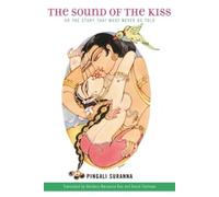 Pingali Suranna The Sound of the Kiss, or The Story That Must Never (Tascabile)