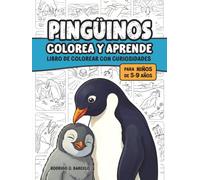 Pingüinos: Colorea y aprende. Libro de colorear con curiosidades. Para niños de 5-9 años.