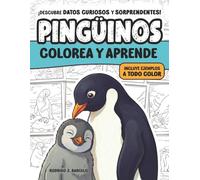 Pingüinos: Colorea y Aprende - Libro educativo 3 en 1 para niños: datos curiosos, páginas para colorear e ilustraciones a todo color como guía visual (4 a 8 años)