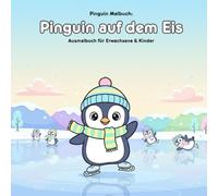 Pinguin auf dem Eis: Geschichte und Malbuch: Für Erwachsene & Kinder: 36 Ausmalbilder 21.59 x 21.59 cm - Große Motive für kleine Künstler
