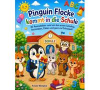Pinguin Flocke kommt in die Schule: 30 Ausmalbilder rund um den ersten Schultag, Buchstaben, Zahlen und ganz viel Schulspaß
