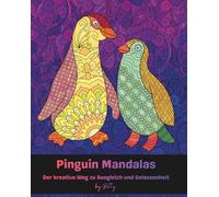 Pinguin Mandalas: Der kreative Weg zu Ausgleich und Gelassenheit: 30 wunderschöne Mandalas - das perfekte Ausmalbuch für Erwachsene