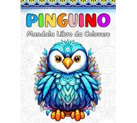 Pinguino Libro da Colorare: 60 Simpatici Mandala di Pinguini per Bambini e Adulti