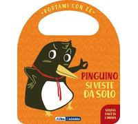 Pinguino si veste da solo. Portami con te. Ediz. a colori