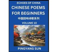 Pingyang Sun Chinese Poems for Beginners (Part 10)- Echoes of China (Tascabile)