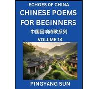 Pingyang Sun Chinese Poems for Beginners (Part 14)- Echoes of China (Tascabile)