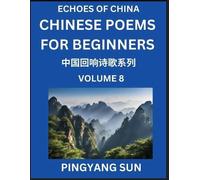 Pingyang Sun Chinese Poems for Beginners (Part 8)- Echoes of China P (Tascabile)
