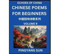 Pingyang Sun Chinese Poems for Beginners (Part 9)- Echoes of China P (Tascabile)