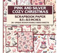 Pink And Silver Cozy Christmas Scrapbook Paper: Festive Christmas Themed Scrapbooking Paper, 36 Double-Sided Sheets for Holiday Crafts, Junk Journals, Decoupage