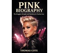 Pink Biography: The Struggles, Strength, and Stardom of a Fearless Icon