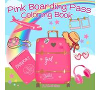 Pink Boarding Pass Coloring Book: The Ultimate Travel Coloring Book for Girls. Cute Outfits, Stylish Suitcases & Fun Vacation Adventures to Color.