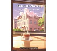Pink Café Morning: A Cozy Café-Inspired Morning Journal for Gratitude, Gentle Reflection, and Slow Daily Living