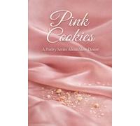 Pink Cookies: A Poetry Series About Slow Desire