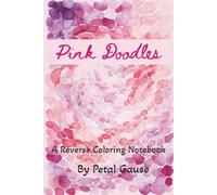 Pink Doodles: A Reverse Coloring Notebook.