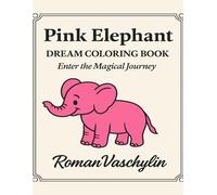 Pink Elephant - Dream Coloring Book: A Magical Journey Through Whimsical Dreams
