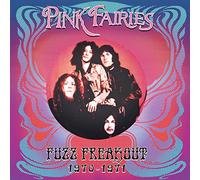 Pink Fairies - Fuzz Freakout 1970-1971