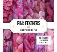 Pink Feathers Scrapbook Paper: 20 Double-Sided Decorative Craft Paper Sheets with 10 Plume & Animal Designs for DIY Projects, Card Making, Collage, Scrapbooking & More | 8.5 x 8.5