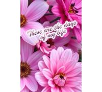 Pink Floral personal journal/Diary - Inspirational quote - These are the days of my life