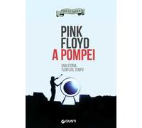 Pink Floyd a Pompei. Una storia fuori dal tempo
