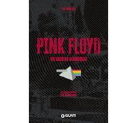 Pink Floyd. Il fiume infinito. Le storie dietro le canzoni