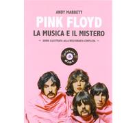 Pink Floyd. La musica e il mistero. Guida illustrata alla discografia completa