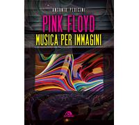 Pink Floyd. Musica per immagini. Ediz. a colori - Pedicini Antonio