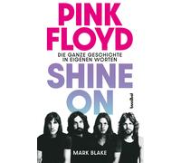 Pink Floyd - Shine On: Die ganze Geschichte in eigenen Worten. Die g (Tascabile)