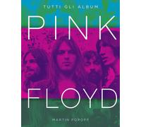 Pink Floyd. Tutti gli album. Ediz. a colori - Popoff Martin